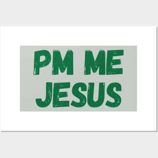 PM ME Jesus (green over..) Posters and Art